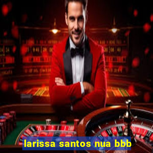 larissa santos nua bbb